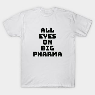 All eyes on Big Pharma. T-Shirt